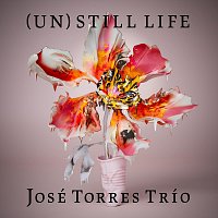 José Torres Trío – (Un)Still Life