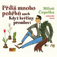 Miloň Čepelka – Čepelka: Příliš mnoho pohřbů aneb Když květiny promluví MP3