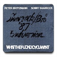 Peter Brotzmann, Sonny Sharrock – Whatthefuckdoyouwant