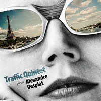 Traffic Quintet – Traffic Quintet Plays Alexandre Desplat