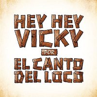 El Canto del Loco – Hey, Hey Vicky