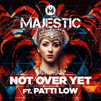 Majestic, Patti Low – Not Over Yet