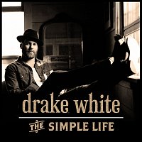 Drake White – The Simple Life