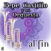 Pepe Castillo y Su Orquesta – Al Fin