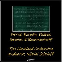 The Cleveland Orchestra – Pierné, Borodin, Delibes, Sibelius & Rachmaninoff