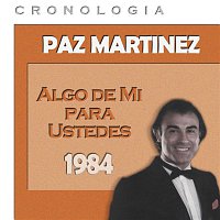 Paz Martínez – Paz Martínez Cronología - Algo de Mí para Ustedes (1984)