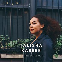 Talisha Karrer – Don’t Dream It’s Over