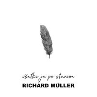 Richard Müller – Všetko Je Po Starom