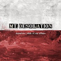 Mt. Desolation – Departure/ State Of Our Affairs