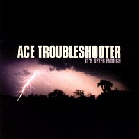 Ace Troubleshooter – It's Never Enough
