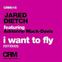 Jared Dietch – I Want to Fly, Pt. 2 (feat. Adrienne Mack-Davis) [Remixes]