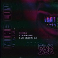 BLVK JVCK – Mine Luv (feat. H.E.R.) [Remixes]