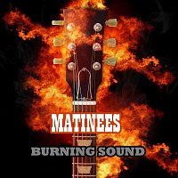 Matinees – Burning Sound