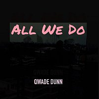 Qwade Dunn – All We Do (Radio Edit)