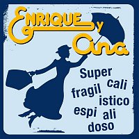 Enrique Y Ana – Supercalifragilisticoespialidoso