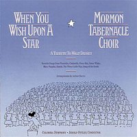 The Mormon Tabernacle Choir, Columbia Symphony Orchestra, Jerold D. Ottley – When You Wish Upon A Star: A Tribute To Walt Disney