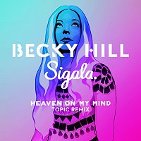 Becky Hill, Sigala – Heaven On My Mind [Topic Remix]