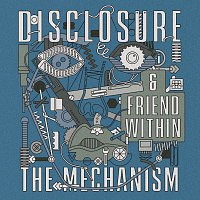 Disclosure, Friend Within – The Mechanism