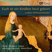 Hamburger Ratsmusik, Simone Eckert – Euch ist ein Kindlein heut geborn. Luthers Weihnachtslieder in Satzen aus der Reformationszeit