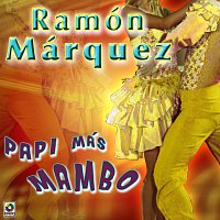 Ramón Marquez – Papi Más Mambo