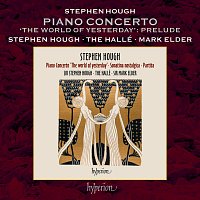Stephen Hough, Hallé Orchestra, Sir Mark Elder – Hough: Piano Concerto "The World of Yesterday": I. Prelude – Cadenza