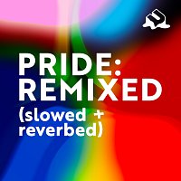 Pride: Remixed [Slowed + Reverbed]