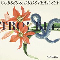Curses & DKDS, SYF – Trouble (Remixes)