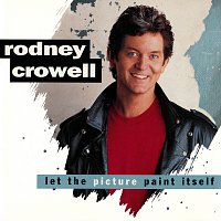 Rodney Crowell – Let The Picture Paint Itself
