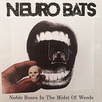 Neuro Bats – Noble Roses In The Midst Of Weeds MP3