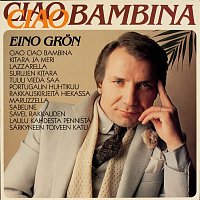 Eino Gron – Ciao ciao bambina