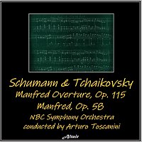 NBC Symphony Orchestra – Schumann & Tchaikovsky: Manfred Overture, OP. 115 - Manfred, OP. 58