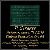 Orchestre National de la Radiodiffusion Francaise, BBC Symphony Orchestra – R. Strauss: Metamorphosen, TrV 290 - Sinfonia Domestica, OP. 53 (Live)