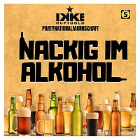 Ikke Huftgold, Party Nationalmannschaft – Nackig im Alkohol