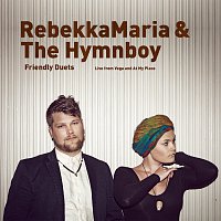 RebekkaMaria, The Hymnboy – Friendly Duets - Live from Vega and At My Place