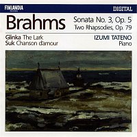 Izumi Tateno – Brahms : Piano Sonata No.3 Op.5, Two Rhapsodies Op.79 - Glinka : The Lark - Suk : Chanson d'amour