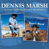 Dennis Marsh – Out of Nashville / Out of Mexico