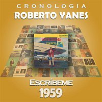 Roberto Yanes – Roberto Yanés Cronología - Escríbeme (1959)