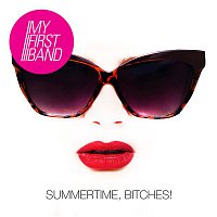 My First Band – Summertime, Bitches