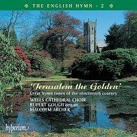 Wells Cathedral Choir, Rupert Gough, Malcolm Archer – The English Hymn 2 – Jerusalem the Golden (Great 19th-Century Hymns)