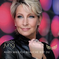 Claudia Jung – Alles was ich brauche bist du