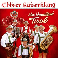 Ebbser Kaiserklang – Mein Heimatland Tirol