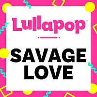 Lullapop – Savage Love