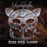 Vasmacska – Élni még kicsit