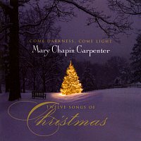 Mary Chapin Carpenter – Come Darkness, Come Light: Twelve Songs Of Christmas