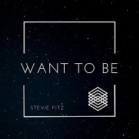 Stevie Fitz – Want to Be