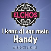 Elchos – I kenn di von mein Handy (Apres Ski Version)
