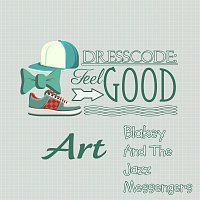 Art Blakey, The Jazz Messengers – Dresscode: Feel Good