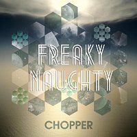 Chopper – Freaky Naughty