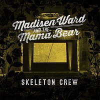 Madisen Ward and The Mama Bear – Skeleton Crew