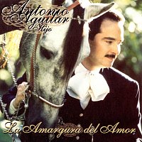 Antonio Aguilar Hijo – La Amargura Del Amor